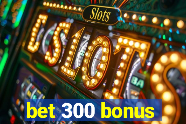 bet 300 bonus